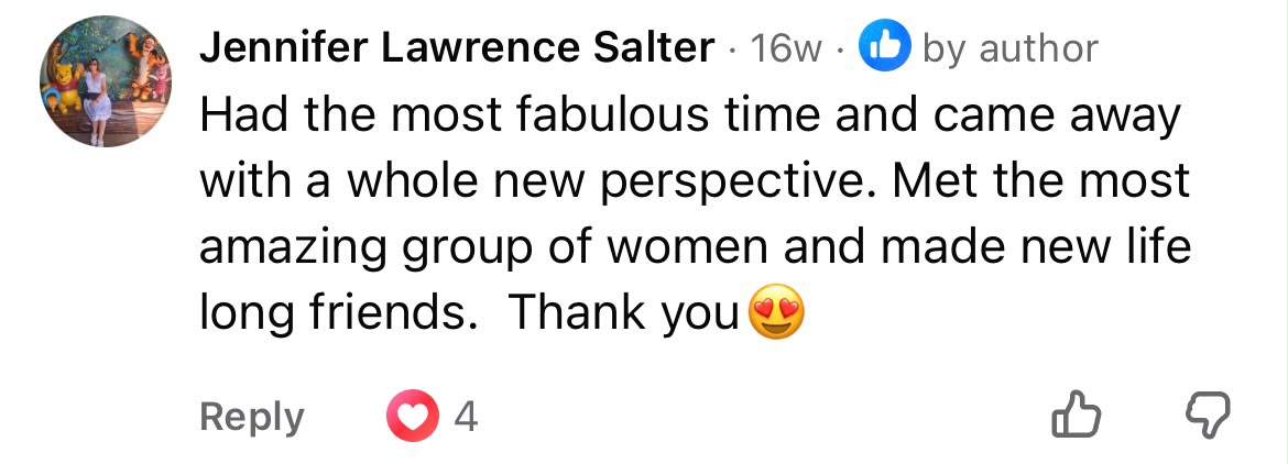 Jennifer Lawrence Salter said: Had the most fabulous time and came away with a whole new perspective. Met the most amazing group of women and made new life long friends. Thank you 😍
